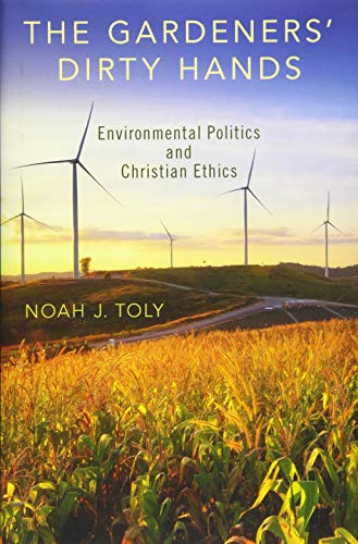 The Gardeners' Dirty Hands Environmental Politics and Christian Ethics [Hardcover]