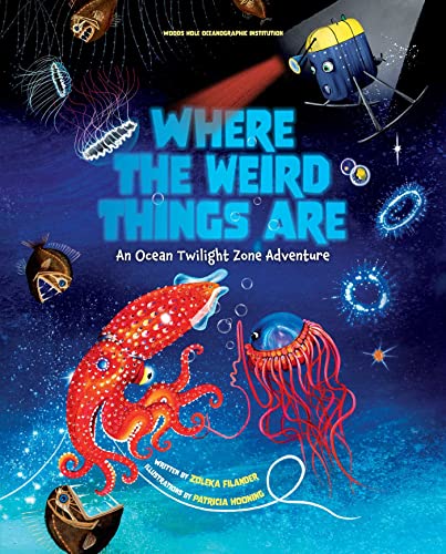 Where the Weird Things Are An Ocean Twilight Zone Adventure (Marine Life Books  [Hardcover]