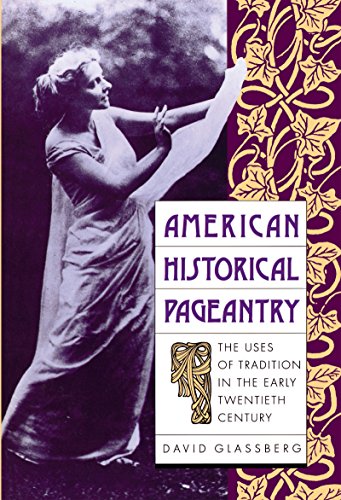 American Historical Pageantry The Uses Of Tradition In The Early Tentieth Cent [Paperback]