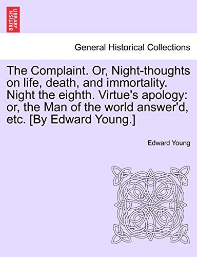 Complaint or, Night-Thoughts on Life, Death, and Immortality Night the Eighth Vi [Paperback]