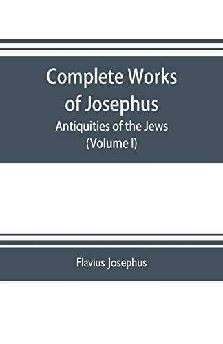 Complete Works of Josephus. Antiquities of the Jes the Wars of the Jes Agains [Paperback]