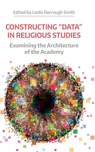 Constructing 'Data' in Religious Studies Examining the Architecture of the Acad [Hardcover]