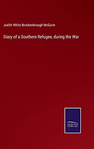 Diary Of A Southern Refugee, During The War