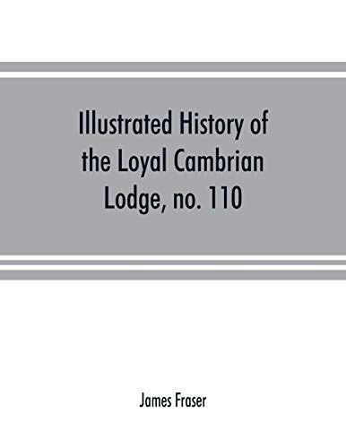 Illustrated History of the Loyal Cambrian Lodge, No. 110, of Freemasons, Merthyr [Paperback]