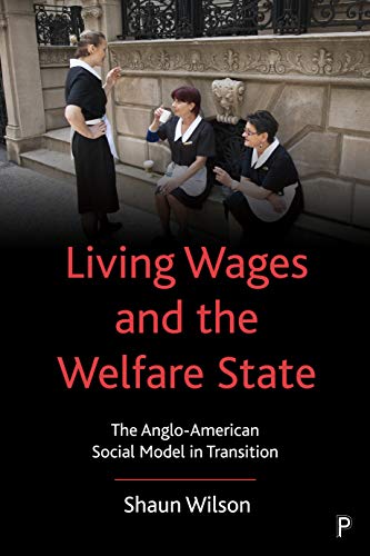 Living Wages and the Welfare State The Anglo-American Social Model in Transitio [Paperback]