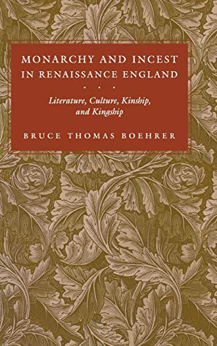 Monarchy and Incest in Renaissance England Literature, Culture, Kinship, and Ki [Hardcover]