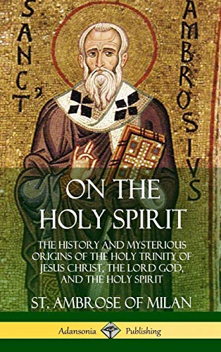 On the Holy Spirit  The History and Mysterious Origins of the Holy Trinity of J [Hardcover]