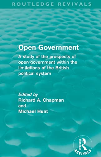 Open Government (Routledge Revivals) A Study of the Prospects of Open Governmen [Paperback]