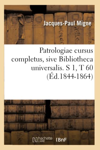 Patrologiae Cursus Completus, Sive Bibliotheca Universalis. S 1, T 60 (Ed. 1844- [Paperback]