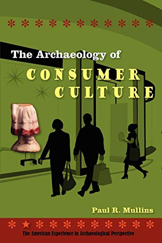 The Archaeology Of Consumer Culture (american Experience In Archaeological Pespe [Paperback]