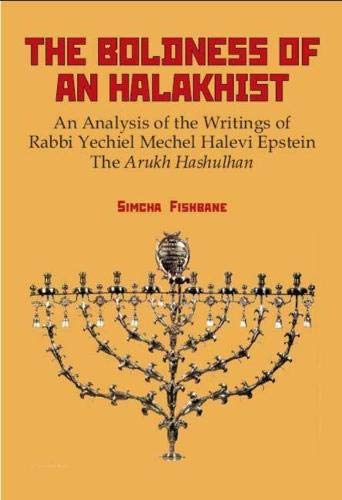 The Boldness of a Halakhist An Analysis of the Writings of Rabbi Yechiel Mechel [Hardcover]