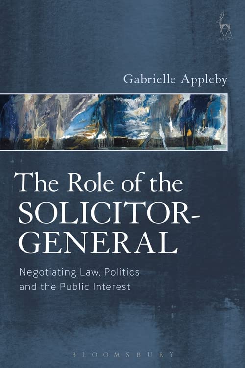 The Role of the Solicitor-General Negotiating La, Politics and the Public Inte [Hardcover]