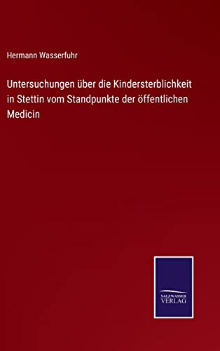 Untersuchungen Uber Die Kindersterblichkeit In Stettin Vom Standpunkte Der Oeffe