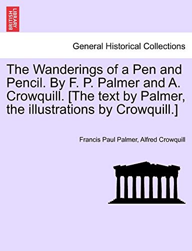 Wanderings of a Pen and Pencil. by F. P. Palmer and A. Croquill. [the text by P [Paperback]