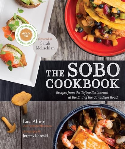 The SoBo Cookbook: Recipes from the Tofino Restaurant at the End of the Canadian [Paperback]