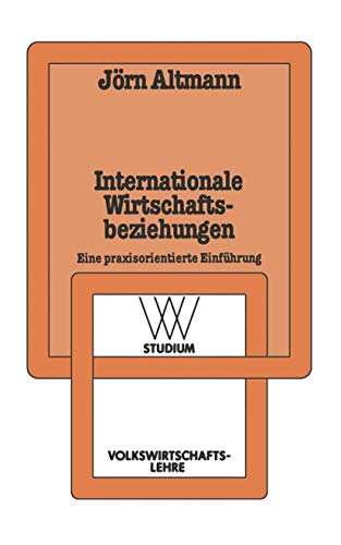 Internationale Wirtschaftsbeziehungen: Eine praxisorientierte Einfhrung [Paperback]