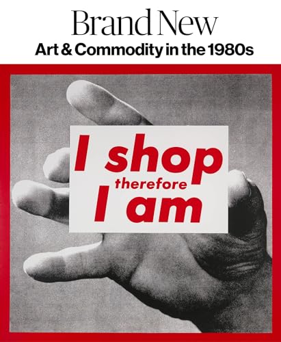 Brand New: Art and Commodity in the 1980s [Hardcover]