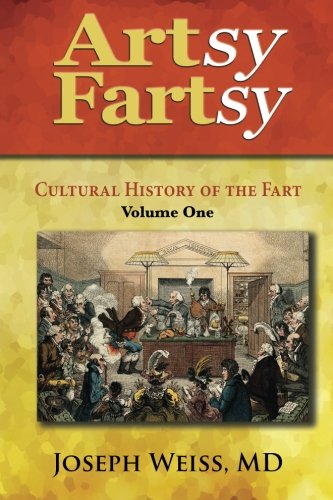 Artsy Fartsy Cultural History Of The Fart, Volume One [Paperback]