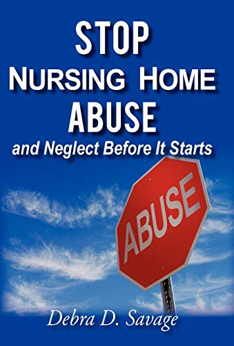 Stop Nursing Home Abuse And Neglect Before It Starts [Hardcover]