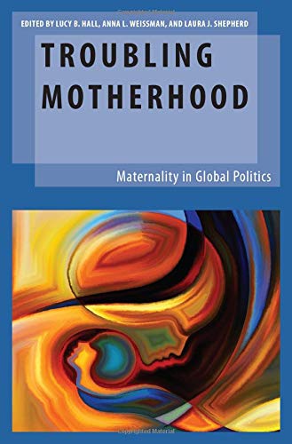 Troubling Motherhood: Maternality in Global Politics [Hardcover]