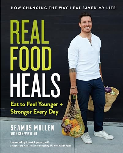 Real Food Heals: Eat to Feel Younger and Stronger Every Day: A Cookbook [Hardcover]