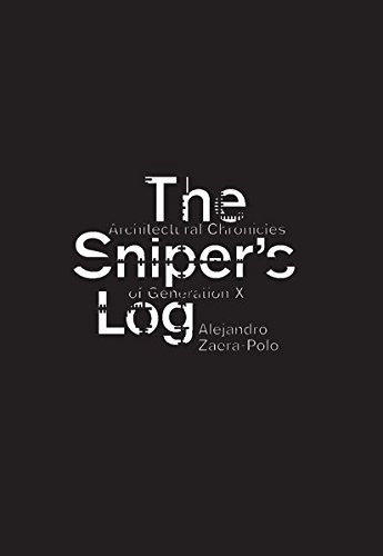 The Sniper's Log: Architectural Chronicles Of Generation-X [Paperback]