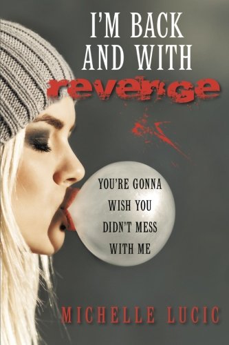 I'm Back And With Revenge You're Gonna Wish You Didn't Mess With Me [Paperback]