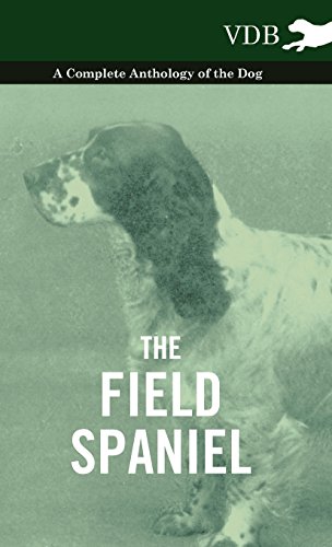 The Field Spaniel - A Complete Anthology Of The Dog [Hardcover]