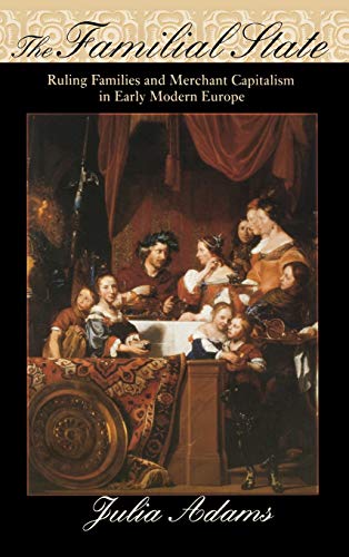 Familial State  Ruling Families and Merchant Capitalism in Early Modern Europe [Hardcover]