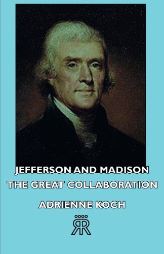 Jefferson And Madison - The Great Collaboration [Paperback]