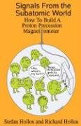 Signals From The Subatomic World Ho To Build A Proton Precession Magnetometer [Paperback]