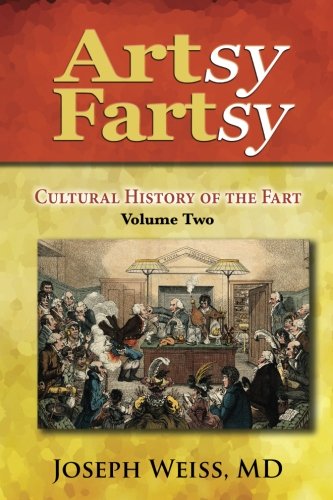 Artsy Fartsy Cultural History Of The Fart, Volume To [Paperback]