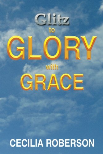 Glitz to Glory ith Grace [Paperback]