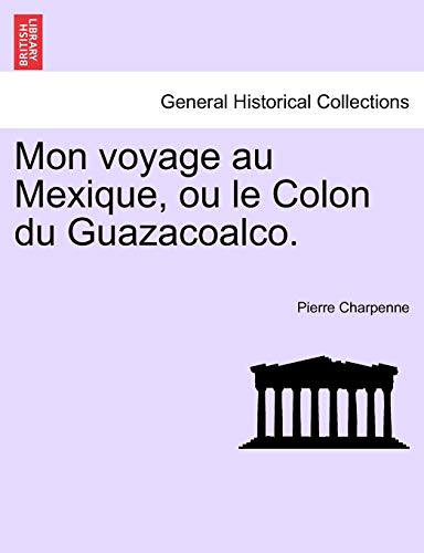 Mon Voyage Au Mexique, Ou Le Colon Du Guazacoalco. [Paperback]