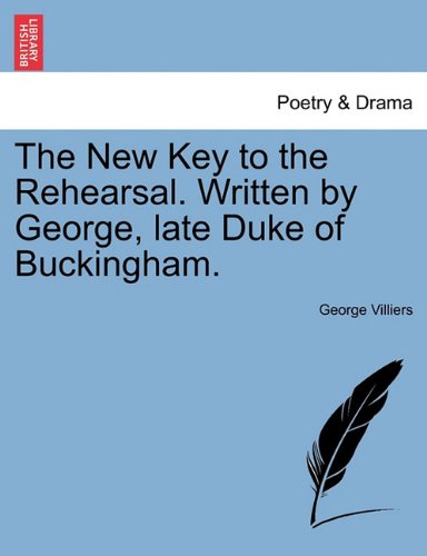 Ne Key to the Rehearsal Written by George, Late Duke of Buckingham [Paperback]