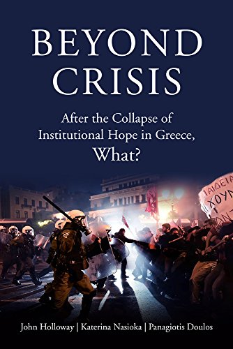 Beyond Crisis: After the Collapse of Institutional Hope in Greece, What? [Paperback]