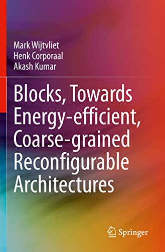 Blocks, Towards Energy-efficient, Coarse-grained Reconfigurable Architectures [Paperback]