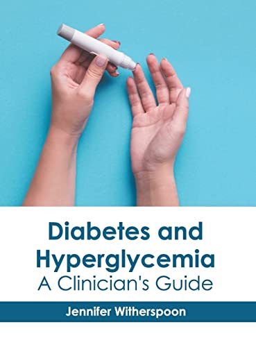 Diabetes and Hyperglycemia A Clinician's Guide [Hardcover]