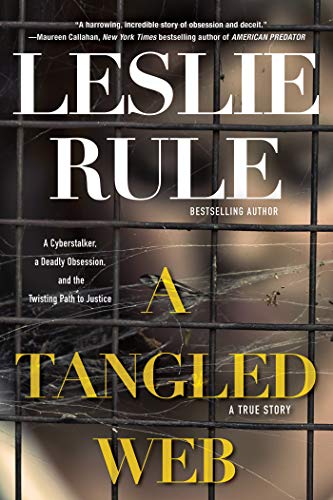 A Tangled Web: A Cyberstalker, a Deadly Obsession, and the Twisting Path to Just [Paperback]