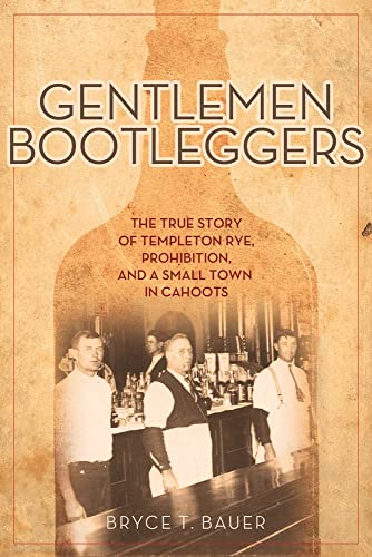 Gentlemen Bootleggers: The True Story of Templeton Rye, Prohibition, and a Small [Paperback]