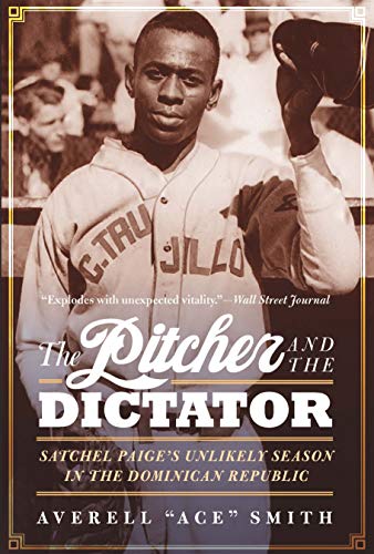 Pitcher and the Dictator : Satchel Paige's Unlikely Season in the Dominican Repu [Hardcover]