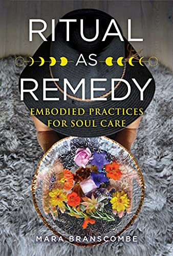 Ritual as Remedy: Embodied Practices for Soul Care [Paperback]