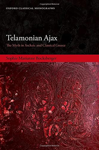 Telamonian Ajax: The Myth in Archaic and Clas