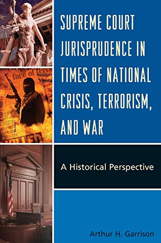 Supreme Court Jurisprudence in Times of National Crisis, Terrorism, and War A H [Paperback]