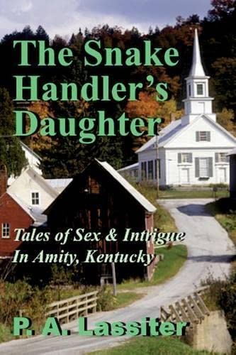 The Snake Handler's Daughter Tales Of Sex & Intrigue In Amity, Kentucky (tales  [Paperback]