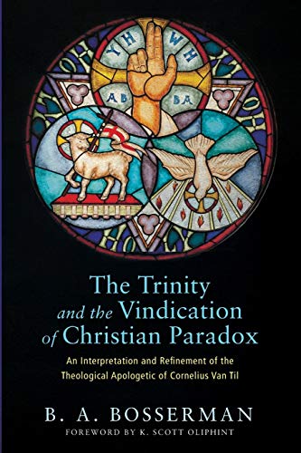 The Trinity And The Vindication Of Christian ParadoxAn Interpretation And Refin [Paperback]