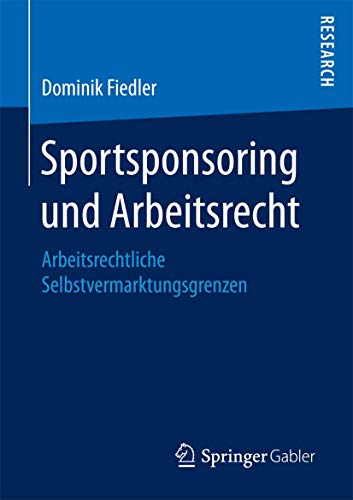 Sportsponsoring und Arbeitsrecht: Arbeitsrechtliche Selbstvermarktungsgrenzen [Paperback]