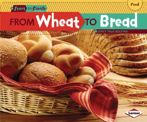 From Wheat To Bread (start To Finish, Second Series: Food) [Paperback]