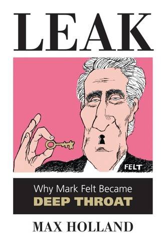 Leak: Why Mark Felt Became Deep Throat [Paper