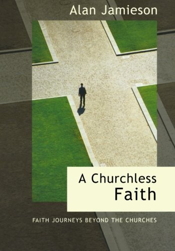 A Churchless Faith - Faith Journeys Beyond The Churches [Paperback]